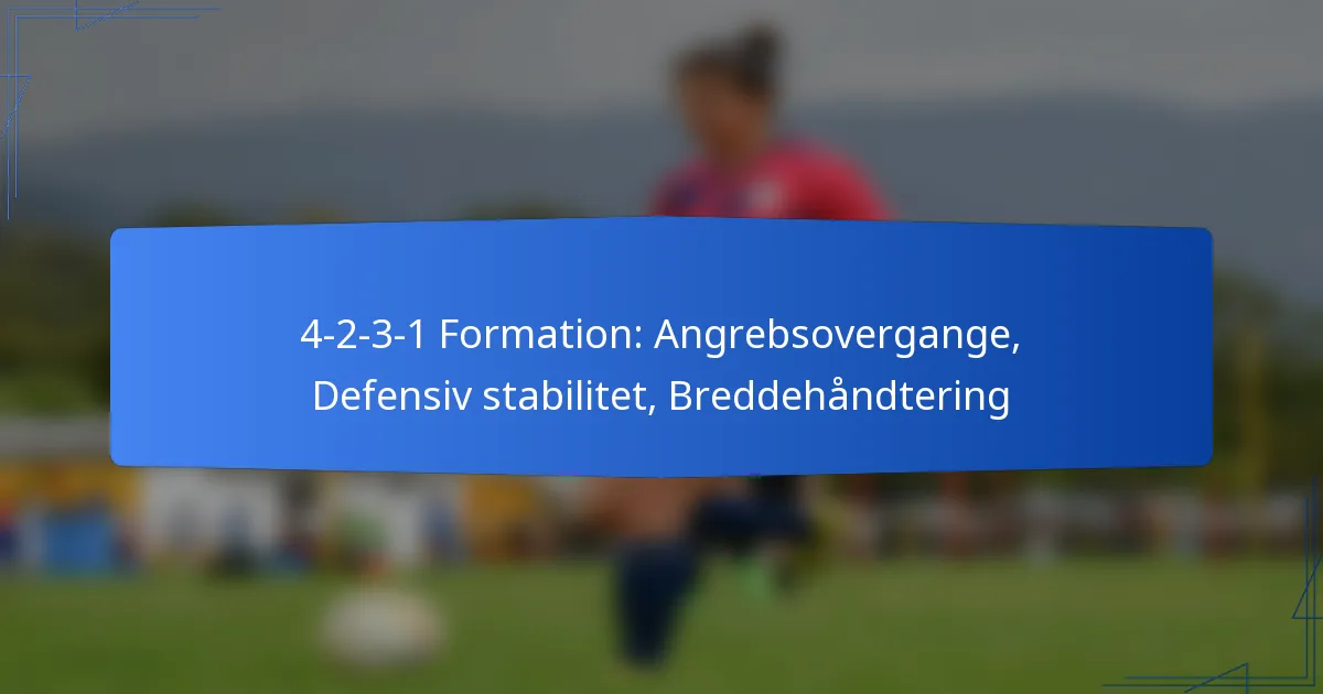 4-2-3-1 formation: Angrebsovergange, Defensiv stabilitet, Breddehåndtering