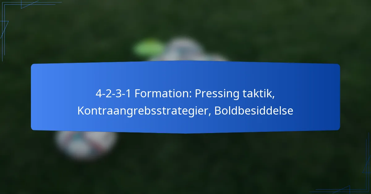 4-2-3-1 formation: Pressing taktik, kontraangrebsstrategier, boldbesiddelse
