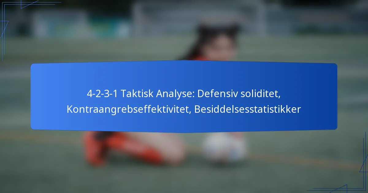 4-2-3-1 Taktisk Analyse: Defensiv soliditet, Kontraangrebs effektivitet, Besiddelsesstatistikker