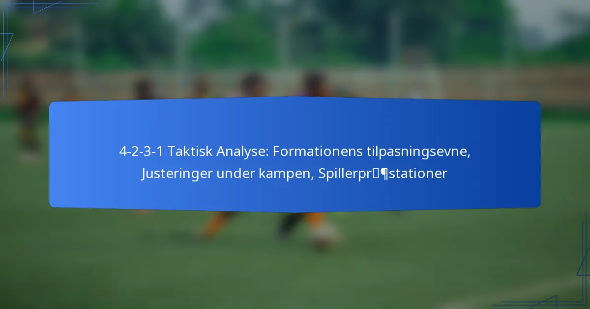 4-2-3-1 Taktisk Analyse: Formationens tilpasningsevne, Justeringer under spillet, Spillerpræstationer
