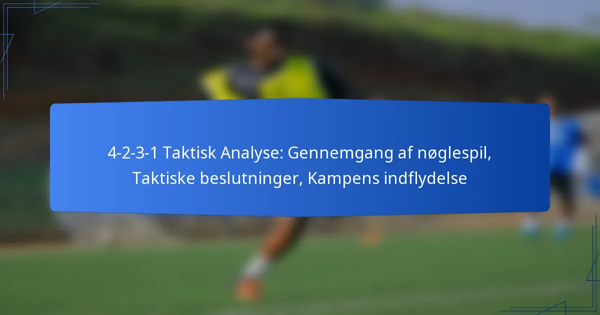 4-2-3-1 Taktisk Analyse: Gennemgang af nøglespil, Taktiske beslutninger, Kampens indflydelse