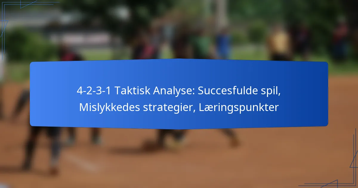 4-2-3-1 Taktisk Analyse: Succesfulde spil, Mislykkedes strategier, Læringspunkter
