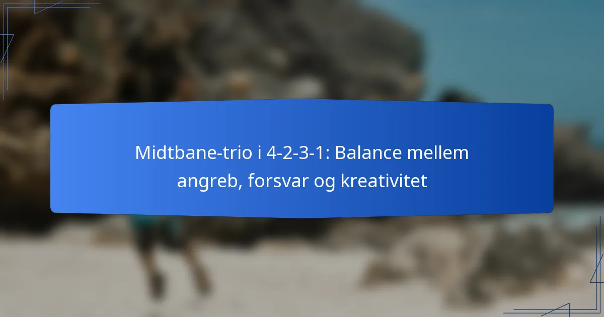 Midtbane-trio i 4-2-3-1: Balance mellem angreb, forsvar og kreativitet
